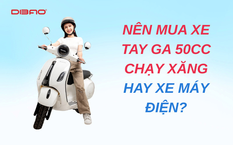 Nên mua xe tay ga 50cc chạy xăng hay xe máy điện?